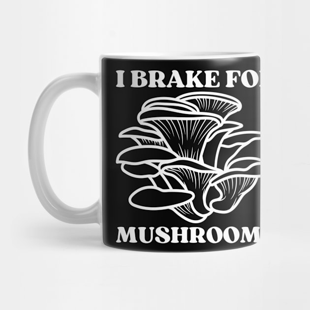 I Brake for Mushrooms (white) by Four Season Foraging